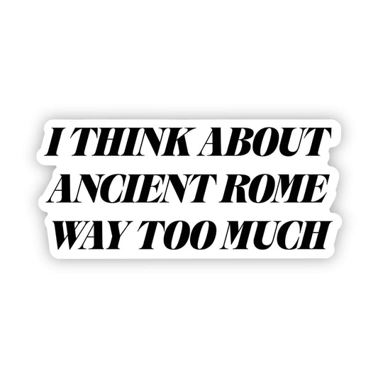 "I think about Ancient Rome way too much" Sticker