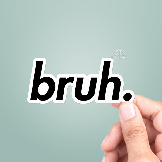 CJ's Sticker Shop - Bruh Sticker Vinyl Decal Funny: 3"