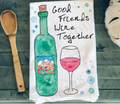 Avery's Home - Good Friends Wine Together Funny Kitchen Towel